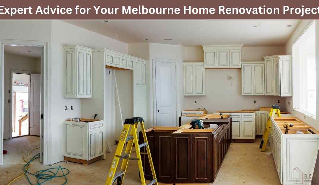 Expert Advice for Your Melbourne Home Renovation Project