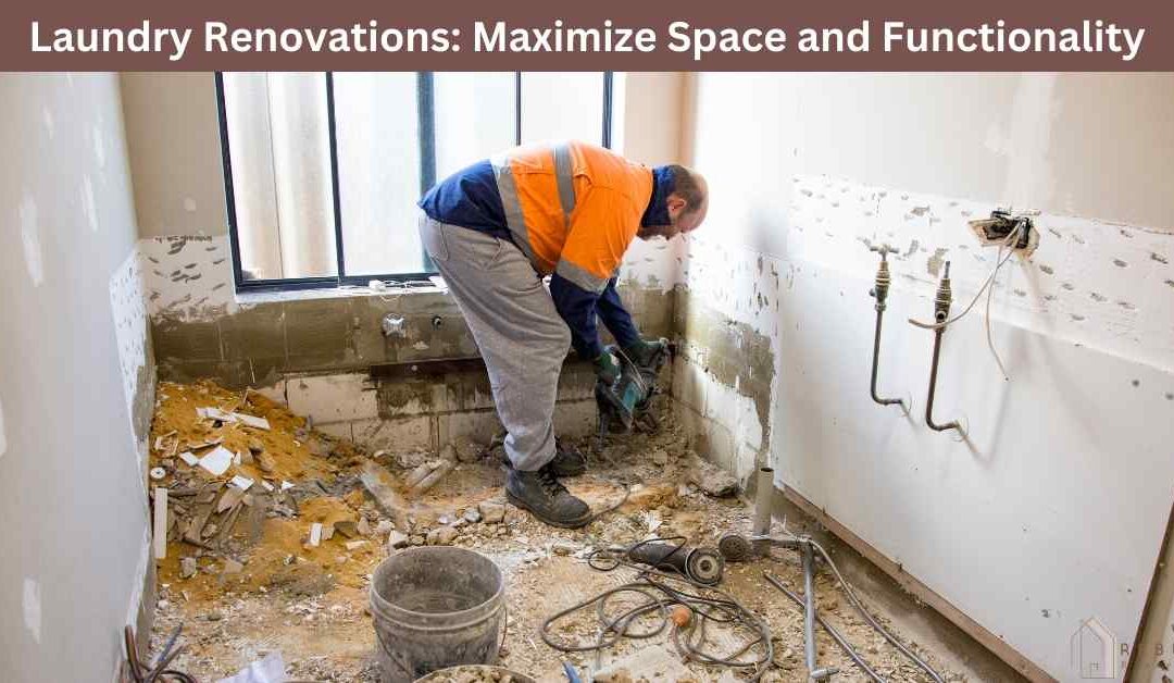 Laundry Renovations: Maximize Space and Functionality