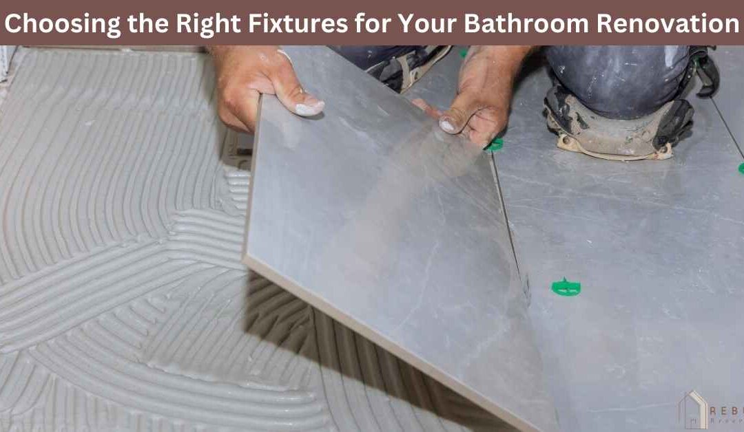 Choosing the Right Fixtures for Your Bathroom Renovation