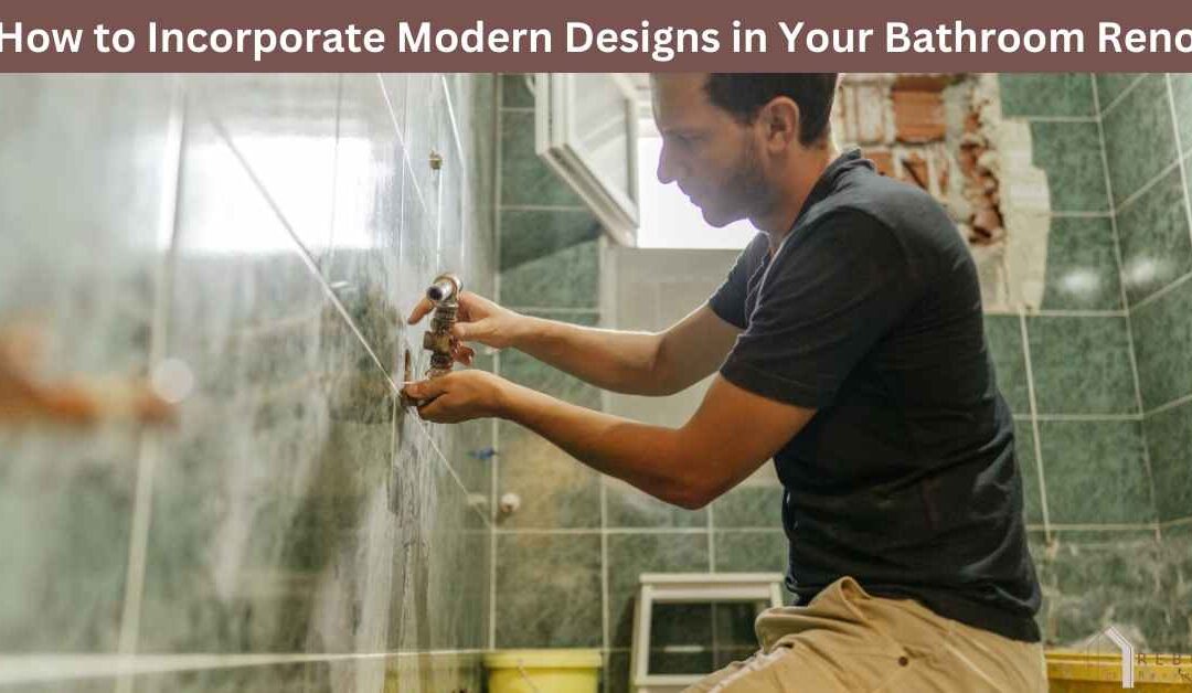 How to Incorporate Modern Designs in Your Bathroom Reno